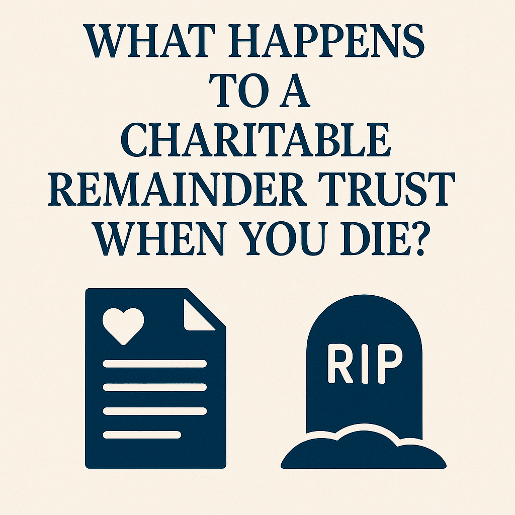 What Happens to a Charitable Remainder Trust When You Die? 7 CRT at Death