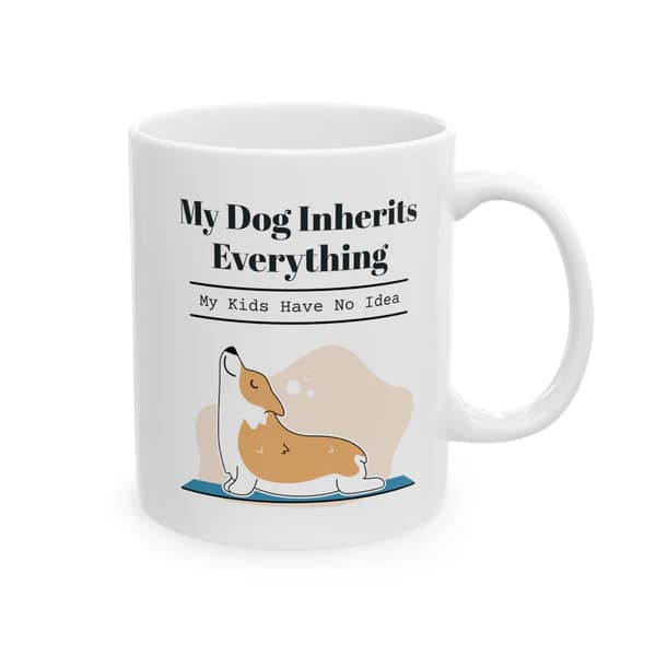 Simplifying Estate Planning & End-Of-Life Tasks 8 My dog inherits everything mug.